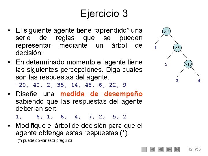 Ejercicio 3 • El siguiente agente tiene “aprendido” una serie de reglas que se Ejercicio 3 • El siguiente agente tiene “aprendido” una serie de reglas que se