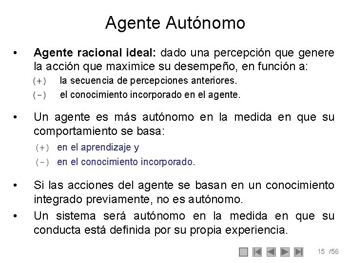 Agente Autónomo • Agente racional ideal: dado una percepción que genere la acción que Agente Autónomo • Agente racional ideal: dado una percepción que genere la acción que