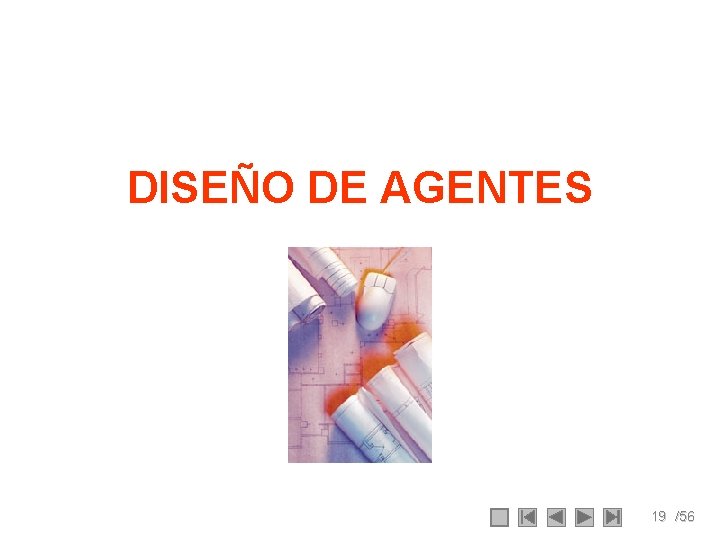 DISEÑO DE AGENTES 19 /56 DISEÑO DE AGENTES 19 /56