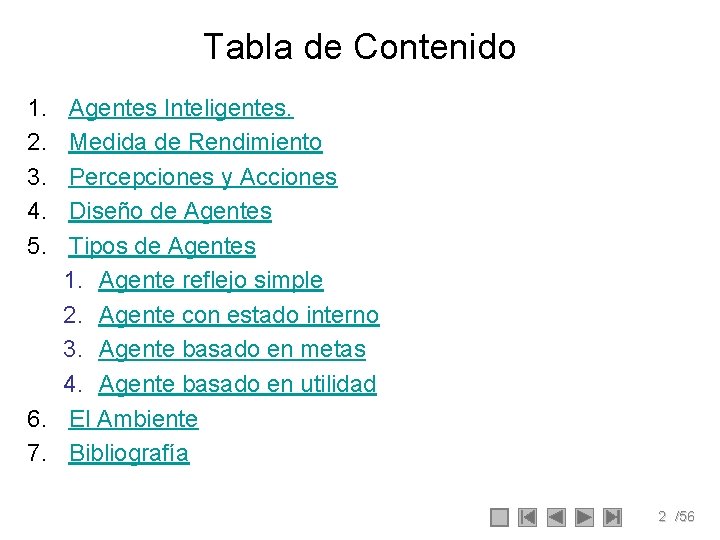 Tabla de Contenido 1. 2. 3. 4. 5. Agentes Inteligentes. Medida de Rendimiento Percepciones Tabla de Contenido 1. 2. 3. 4. 5. Agentes Inteligentes. Medida de Rendimiento Percepciones