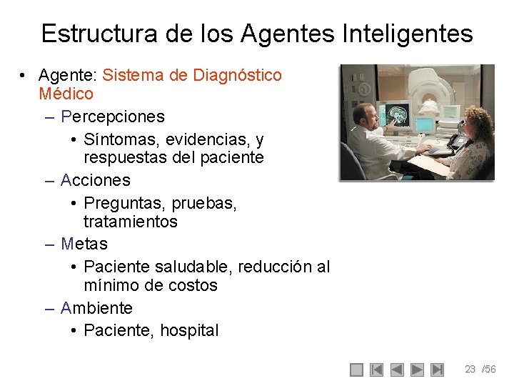 Estructura de los Agentes Inteligentes • Agente: Sistema de Diagnóstico Médico – Percepciones • Estructura de los Agentes Inteligentes • Agente: Sistema de Diagnóstico Médico – Percepciones •