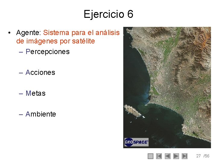 Ejercicio 6 • Agente: Sistema para el análisis de imágenes por satélite – Percepciones Ejercicio 6 • Agente: Sistema para el análisis de imágenes por satélite – Percepciones
