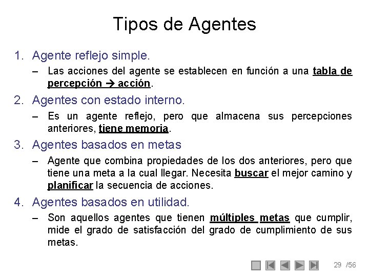Tipos de Agentes 1. Agente reflejo simple. – Las acciones del agente se establecen Tipos de Agentes 1. Agente reflejo simple. – Las acciones del agente se establecen