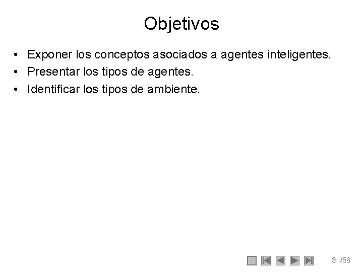 Objetivos • Exponer los conceptos asociados a agentes inteligentes. • Presentar los tipos de Objetivos • Exponer los conceptos asociados a agentes inteligentes. • Presentar los tipos de