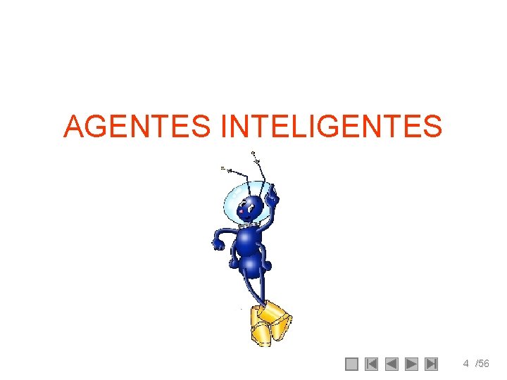 AGENTES INTELIGENTES 4 /56 AGENTES INTELIGENTES 4 /56