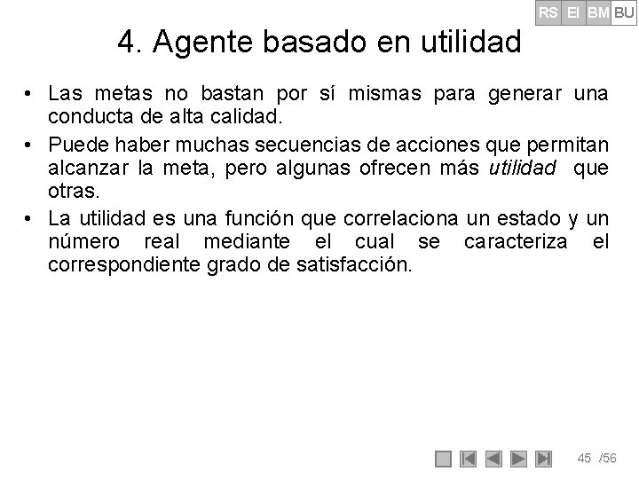 RS EI BM BU 4. Agente basado en utilidad • Las metas no bastan RS EI BM BU 4. Agente basado en utilidad • Las metas no bastan