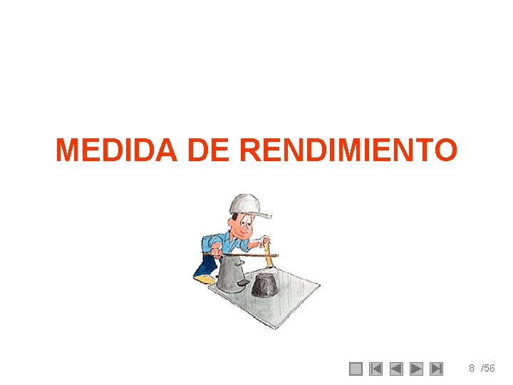 MEDIDA DE RENDIMIENTO 8 /56 MEDIDA DE RENDIMIENTO 8 /56