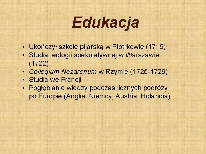 Edukacja • Ukończył szkołę pijarską w Piotrkowie (1715) • Studia teologii spekulatywnej w Warszawie