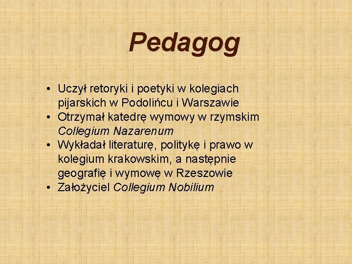 Pedagog • Uczył retoryki i poetyki w kolegiach pijarskich w Podolińcu i Warszawie •