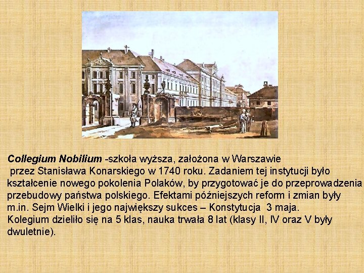 Collegium Nobilium -szkoła wyższa, założona w Warszawie przez Stanisława Konarskiego w 1740 roku. Zadaniem