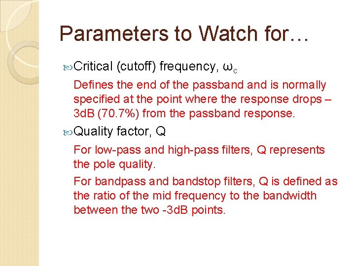 Parameters to Watch for… Critical (cutoff) frequency, ωc Defines the end of the passband