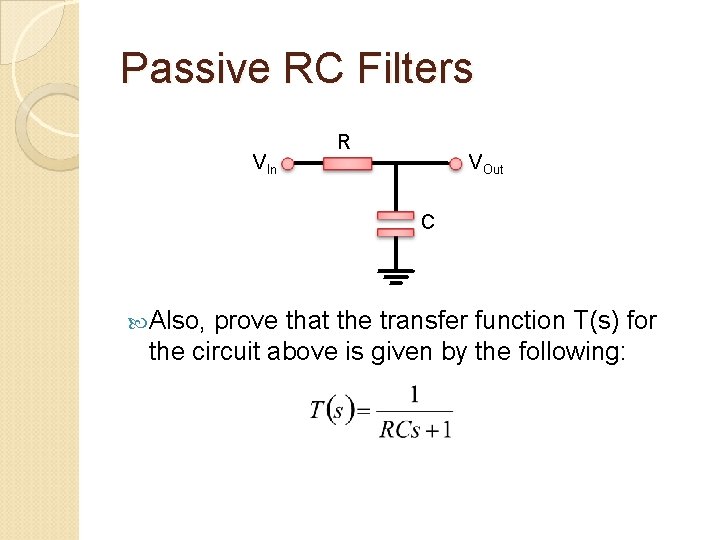 Passive RC Filters VIn R VOut C Also, prove that the transfer function T(s)