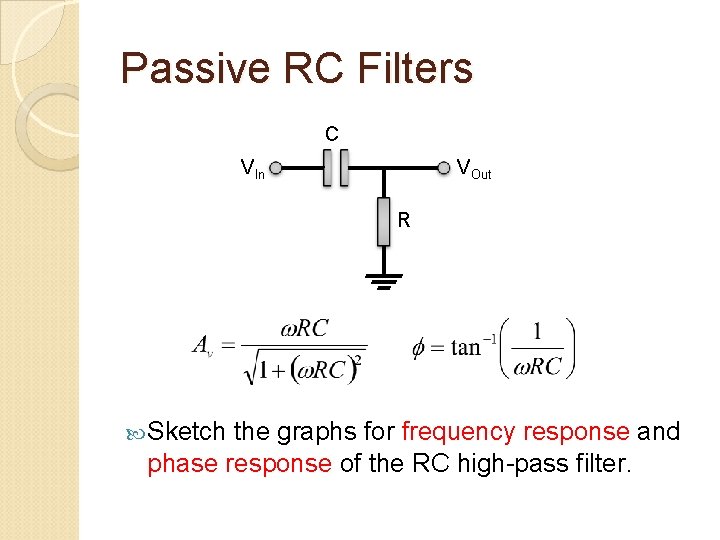 Passive RC Filters C VIn VOut R Sketch the graphs for frequency response and