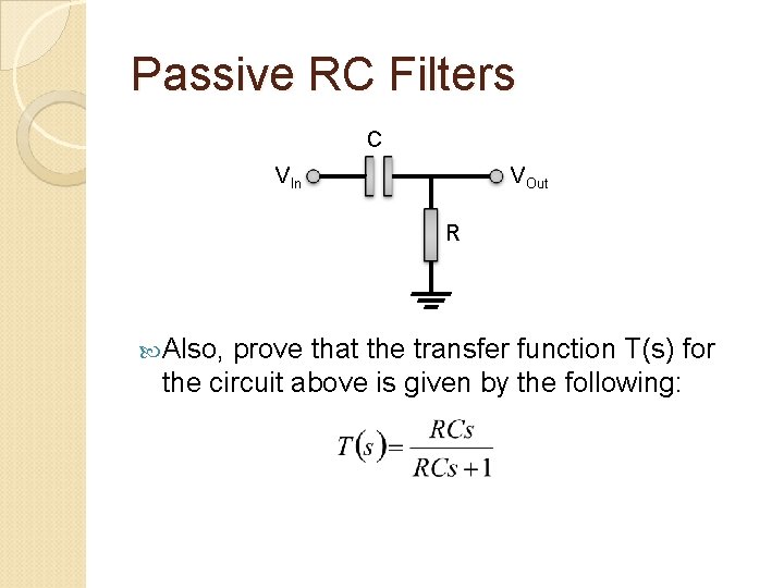 Passive RC Filters C VIn VOut R Also, prove that the transfer function T(s)