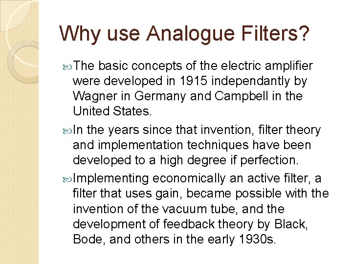 Why use Analogue Filters? The basic concepts of the electric amplifier were developed in