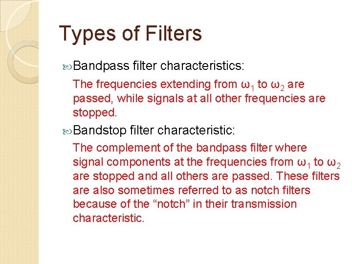 Types of Filters Bandpass filter characteristics: The frequencies extending from ω1 to ω2 are