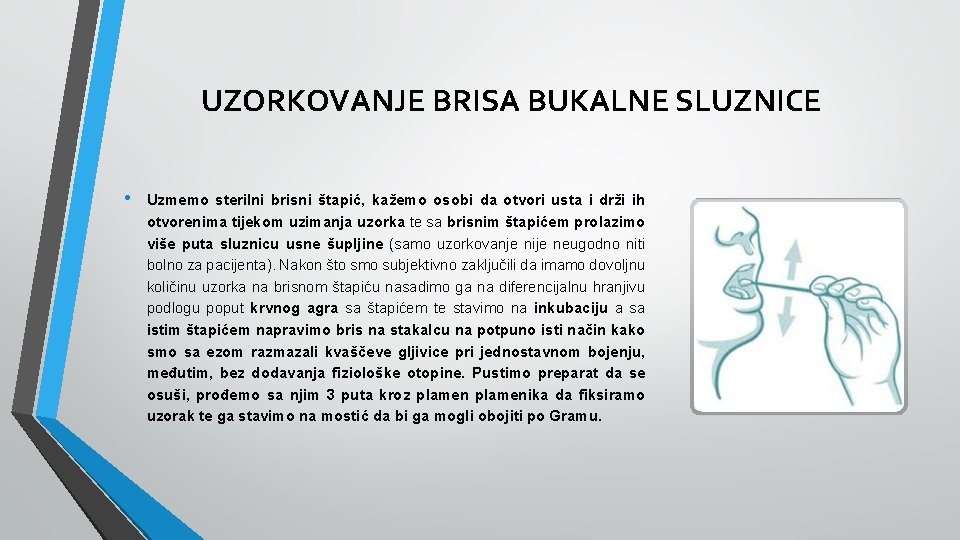 UZORKOVANJE BRISA BUKALNE SLUZNICE • Uzmemo sterilni brisni štapić, kažemo osobi da otvori usta