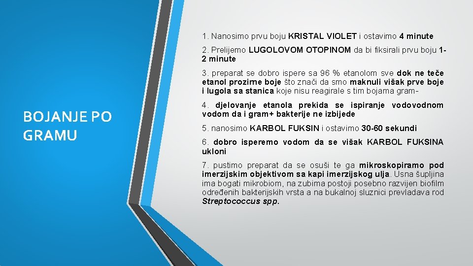 1. Nanosimo prvu boju KRISTAL VIOLET i ostavimo 4 minute 2. Prelijemo LUGOLOVOM OTOPINOM