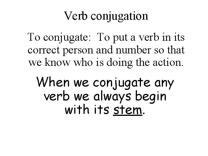 Verb conjugation To conjugate: To put a verb in its correct person and number Verb conjugation To conjugate: To put a verb in its correct person and number