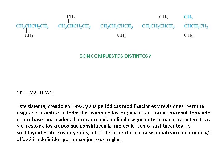 SON COMPUESTOS DISTINTOS? SISTEMA IUPAC Este sistema, creado en 1892, y sus periódicas modificaciones
