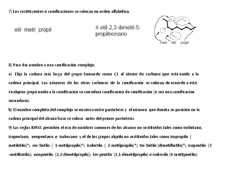 7) Los sustituyentes o ramificaciones se colocan en orden alfabético. 8) Para dar nombre