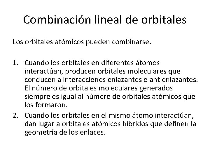 Combinación lineal de orbitales Los orbitales atómicos pueden combinarse. 1. Cuando los orbitales en