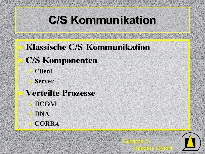 C/S Kommunikation Klassische C/S-Kommunikation l C/S Komponenten l Ø Client Ø Server l Verteilte