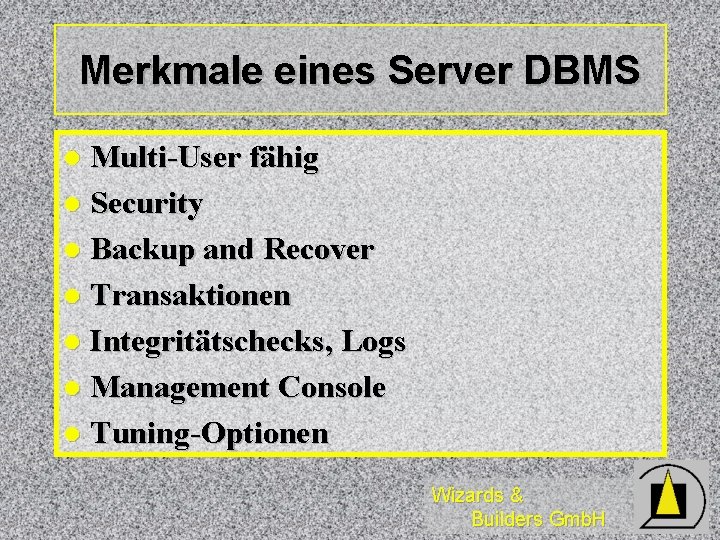 Merkmale eines Server DBMS Multi-User fähig l Security l Backup and Recover l Transaktionen