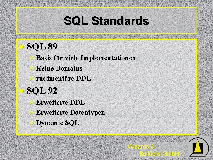 SQL Standards l SQL 89 Ø Basis für viele Implementationen Ø Keine Domains Ø