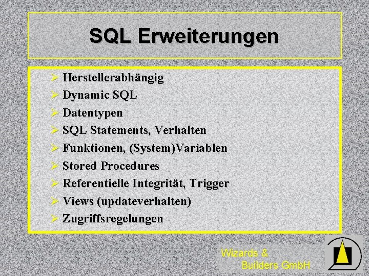 SQL Erweiterungen Ø Herstellerabhängig Ø Dynamic SQL Ø Datentypen Ø SQL Statements, Verhalten Ø