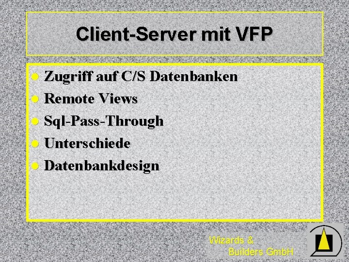 Client-Server mit VFP Zugriff auf C/S Datenbanken l Remote Views l Sql-Pass-Through l Unterschiede