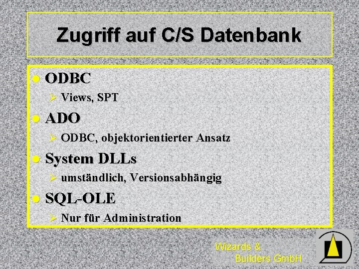 Zugriff auf C/S Datenbank l ODBC Ø Views, SPT l ADO Ø ODBC, objektorientierter