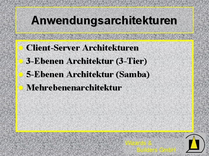 Anwendungsarchitekturen Client-Server Architekturen l 3 -Ebenen Architektur (3 -Tier) l 5 -Ebenen Architektur (Samba)