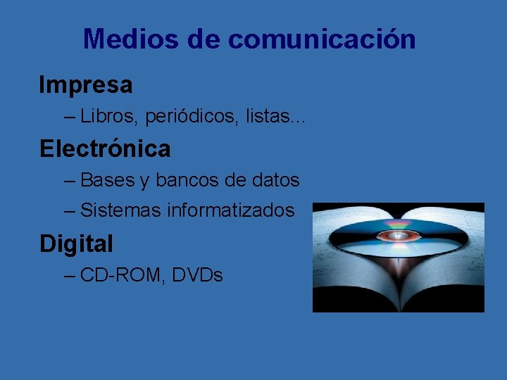 Medios de comunicación Impresa – Libros, periódicos, listas. . . Electrónica – Bases y