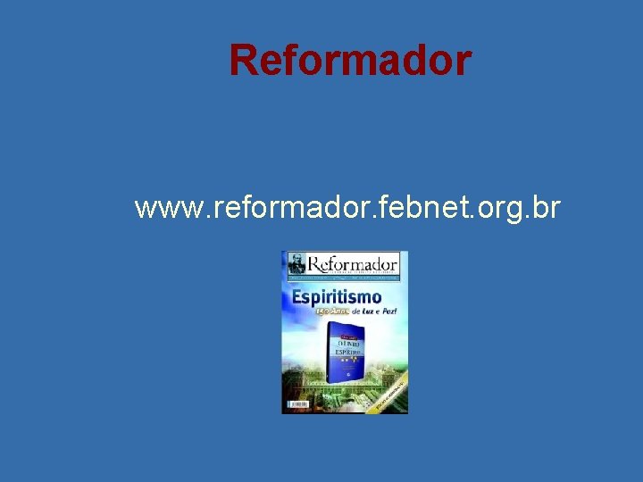 Reformador www. reformador. febnet. org. br 