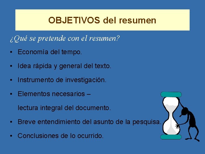 OBJETIVOS del resumen ¿Qué se pretende con el resumen? • Economía del tempo. •