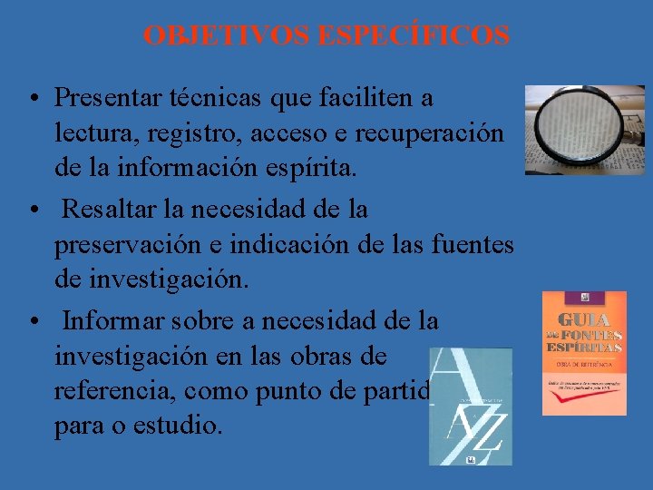 OBJETIVOS ESPECÍFICOS • Presentar técnicas que faciliten a lectura, registro, acceso e recuperación de