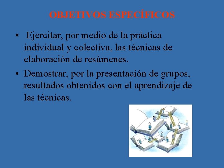 OBJETIVOS ESPECÍFICOS • Ejercitar, por medio de la práctica individual y colectiva, las técnicas