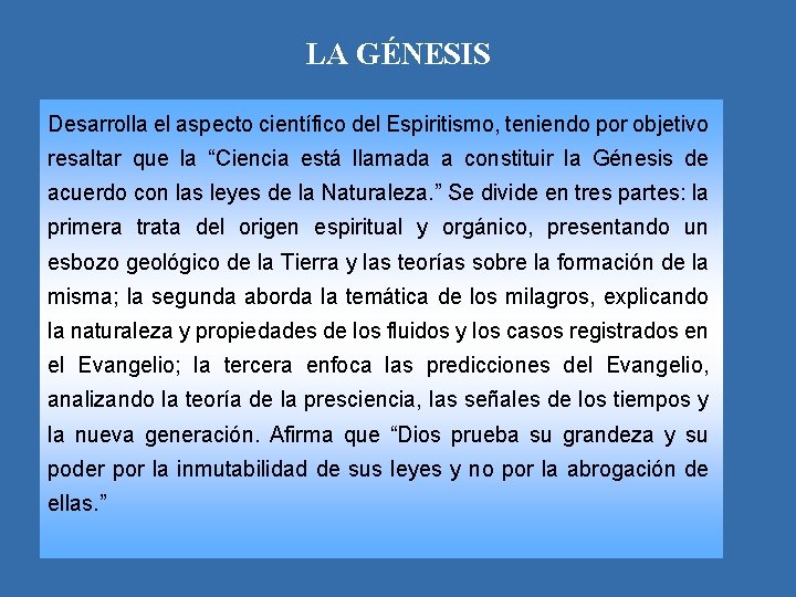 LA GÉNESIS Desarrolla el aspecto científico del Espiritismo, teniendo por objetivo resaltar que la