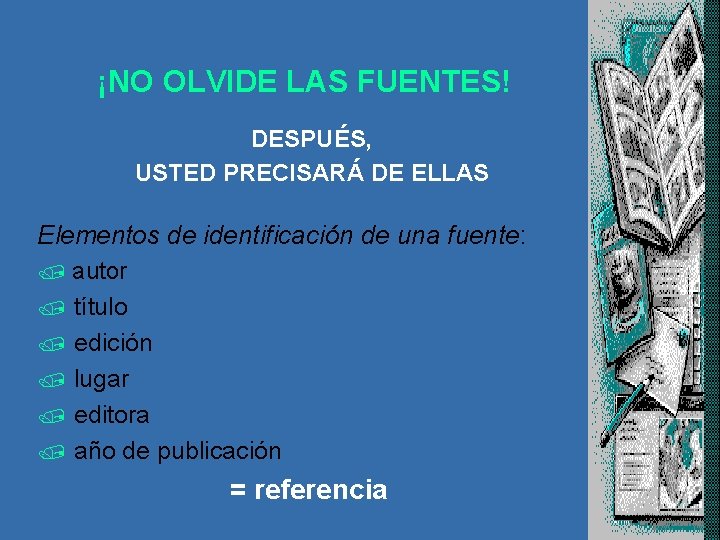 ¡NO OLVIDE LAS FUENTES! DESPUÉS, USTED PRECISARÁ DE ELLAS Elementos de identificación de una