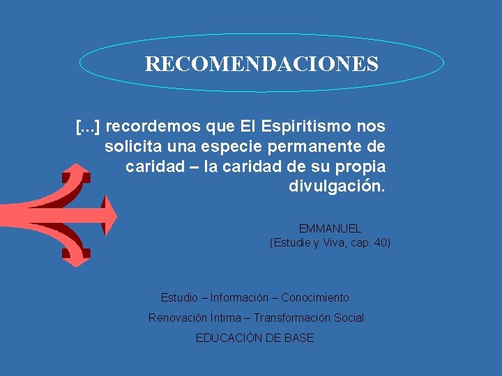 RECOMENDACIONES [. . . ] recordemos que El Espiritismo nos solicita una especie permanente