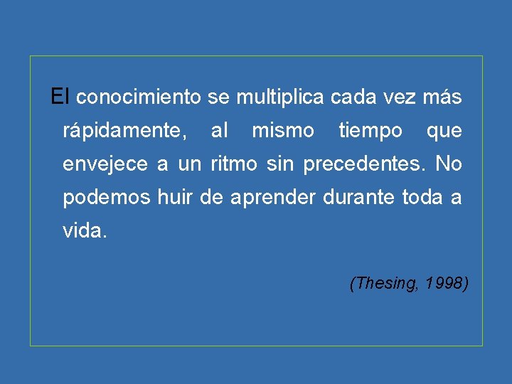 El conocimiento se multiplica cada vez más rápidamente, al mismo tiempo que envejece a