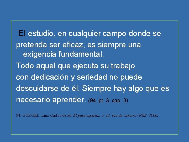 El estudio, en cualquier campo donde se pretenda ser eficaz, es siempre una exigencia