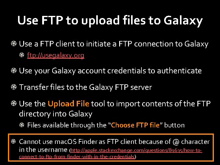 Use FTP to upload files to Galaxy Use a FTP client to initiate a