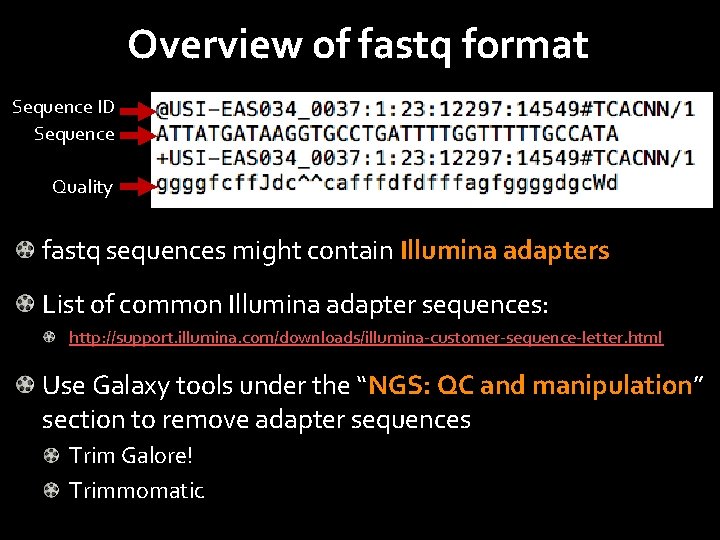 Overview of fastq format Sequence ID Sequence Quality fastq sequences might contain Illumina adapters