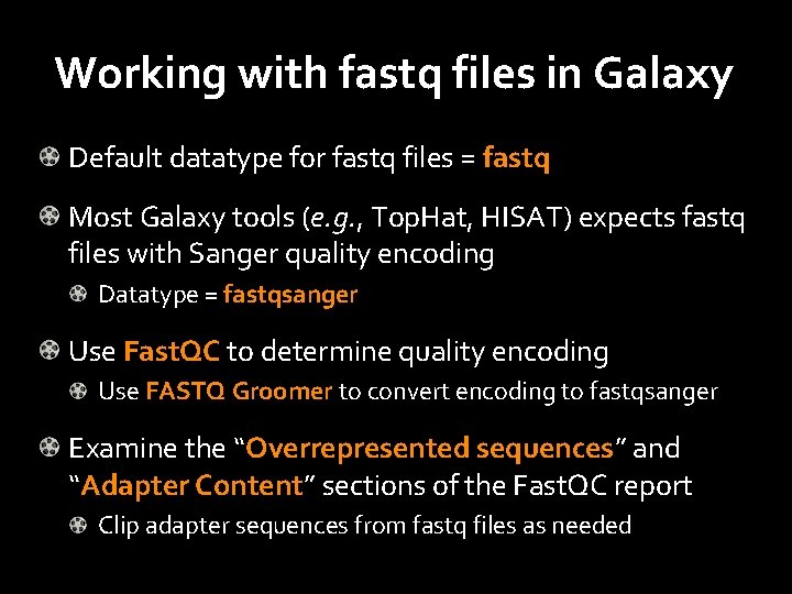 Working with fastq files in Galaxy Default datatype for fastq files = fastq Most