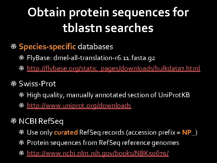 Obtain protein sequences for tblastn searches Species-specific databases Fly. Base: dmel-all-translation-r 6. 11. fasta.