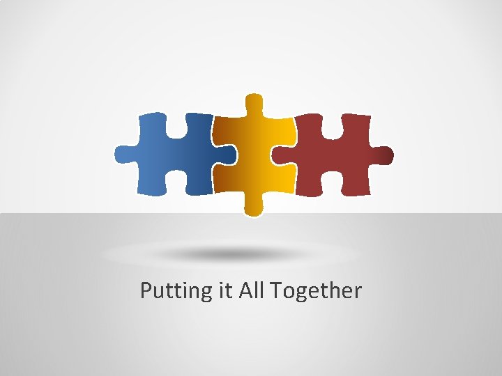 Putting it All Together 