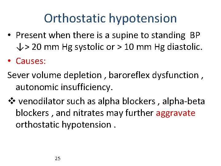 Orthostatic hypotension • Present when there is a supine to standing BP ↓> 20