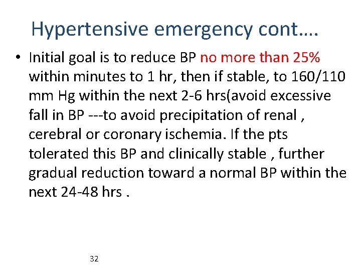 Hypertensive emergency cont…. • Initial goal is to reduce BP no more than 25%